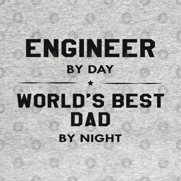 Engineer by day best dad by night by KC Happy Shop